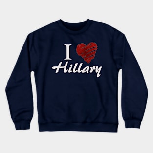 I love Hillary Crewneck Sweatshirt